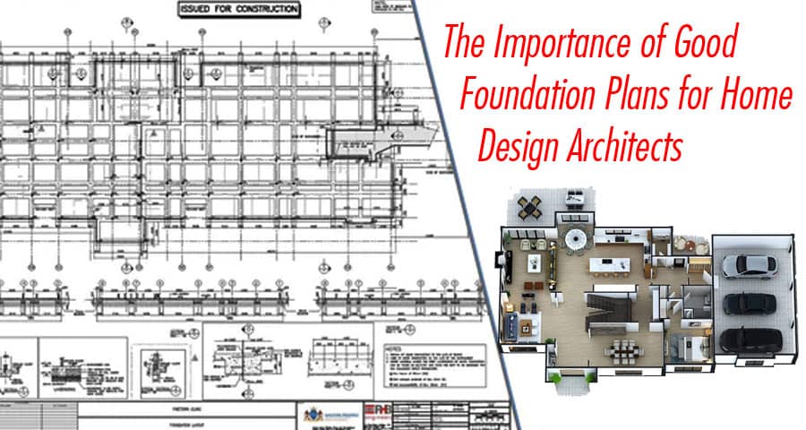 The Importance of Good Foundation Plans for Home Design Architects