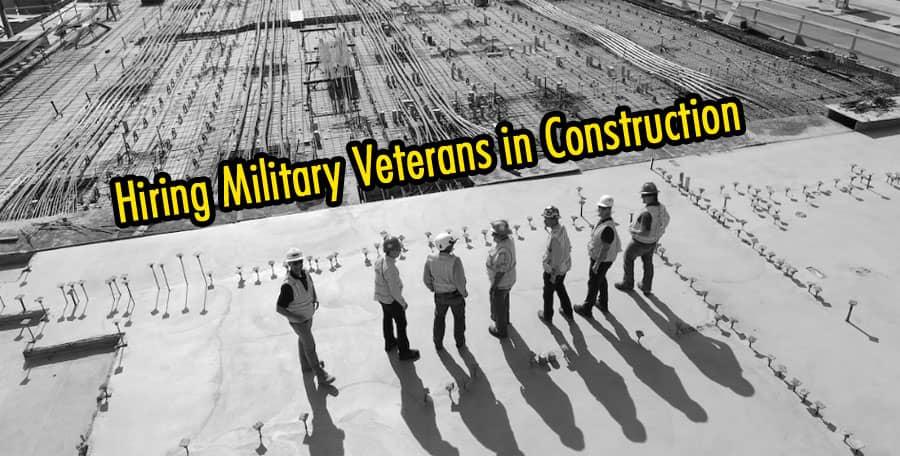The Importance of Hiring Military Veterans in Construction: What are the reasons?