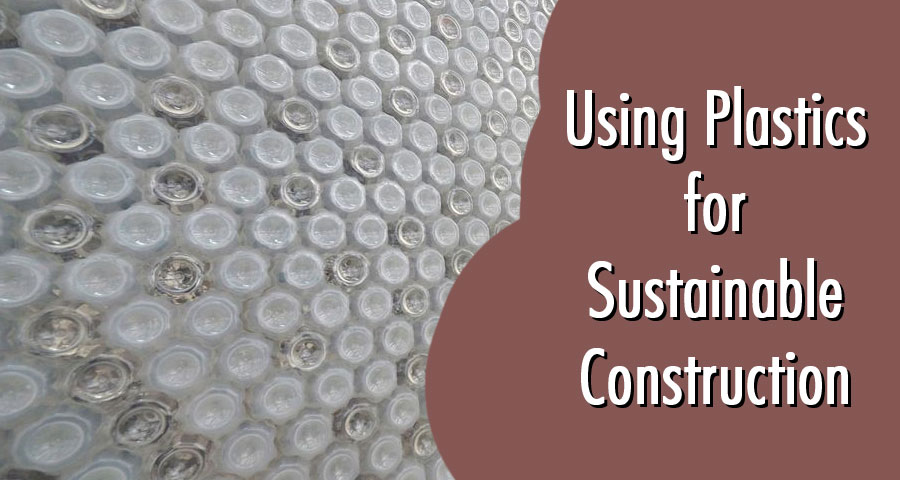 Using Plastics for Sustainable Construction: A Comprehensive Guide