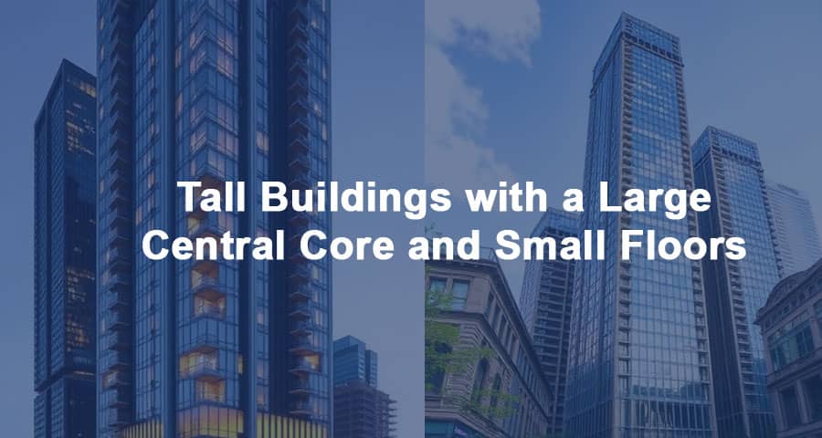 What is the Purpose of Tall Buildings with a Large Central Core and Small Floors?