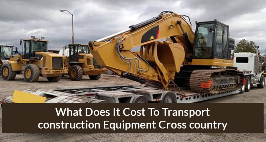 What Does It Cost To Transport construction Equipment Cross country