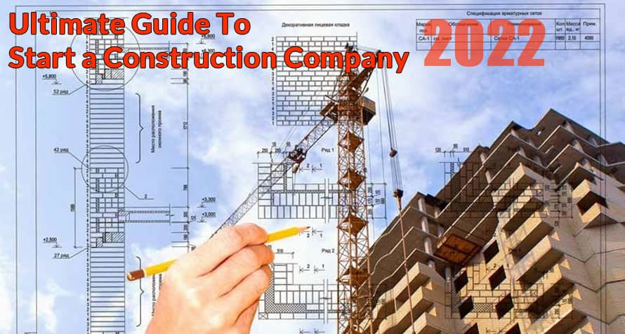 The Ultimate Guide To Start a Construction Company in 2022
