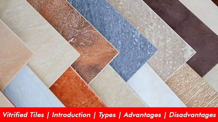 Vitrified Tiles | Introduction | Types | Advantages | Disadvantages