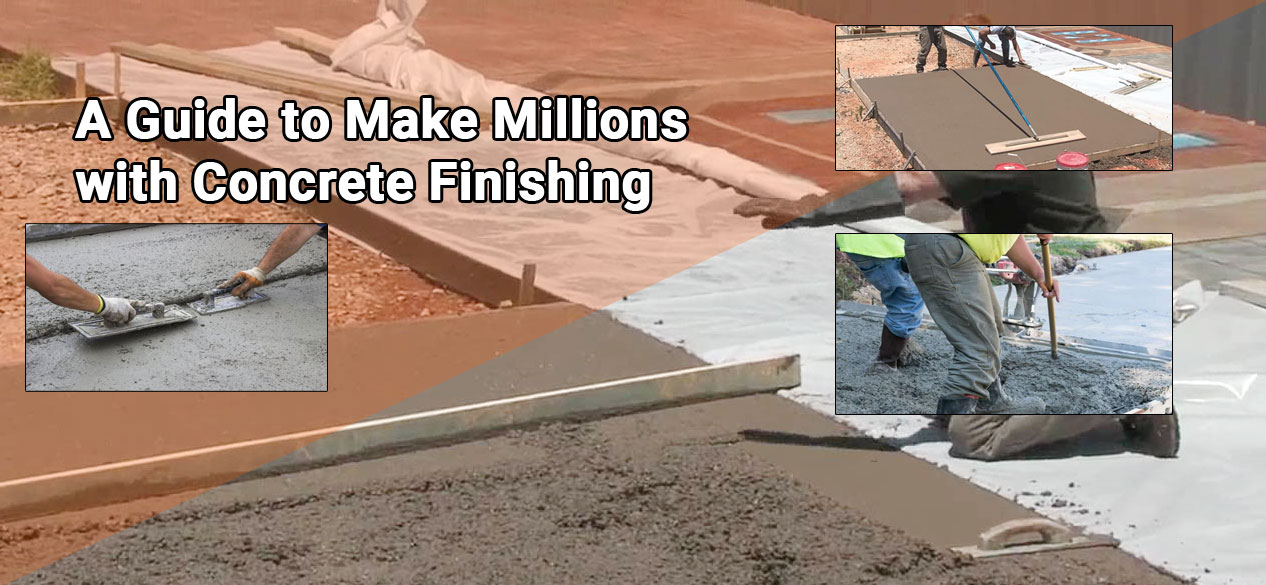 A Guide to Make Millions with Concrete Finishing