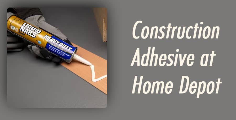 Construction Adhesive at Home Depot: Finding the Perfect Solution for Your Projects