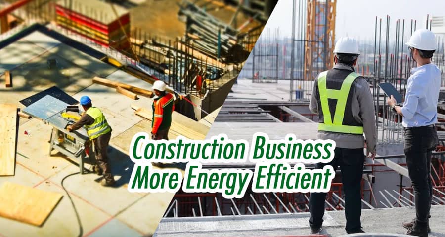 Construction Business More Energy Efficient