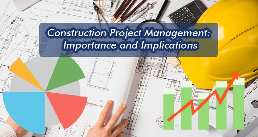 Construction Project Management: Importance and Implications