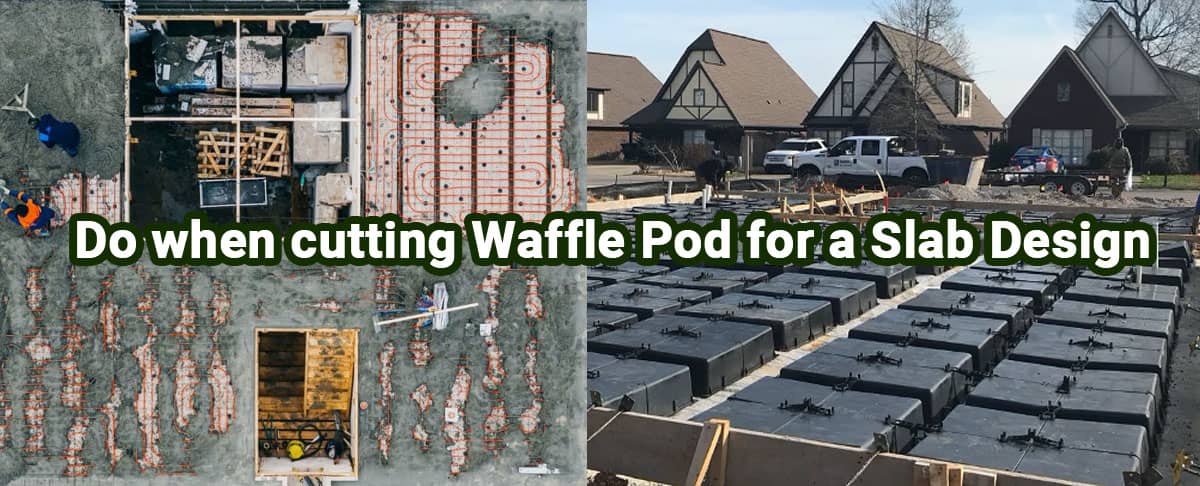 Do when cutting Waffle Pod for a Slab Design