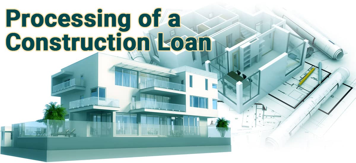 Processing of a Construction Loan