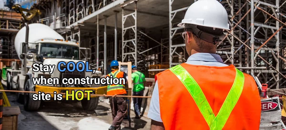 Stay COOL, when construction site is HOT