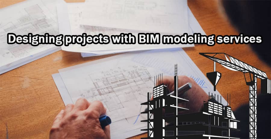 Designing projects with BIM modeling services